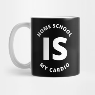 Home School Is My Cardio Mug